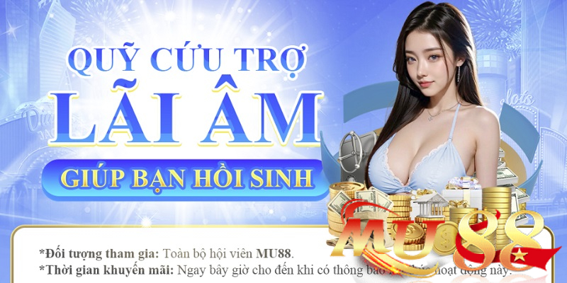 Khuyến mãi Nổ Hũ - Bắn Cá Mu88: Săn ưu đãi ngập tràn 4 quỹ cứu trợ lãi âm