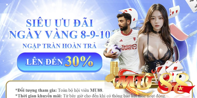 Khuyến mãi đá gà - game bài: Tri ân toàn bộ hội viên Mu88 3 siêu ưu đãi ngày vàng 8-9-10